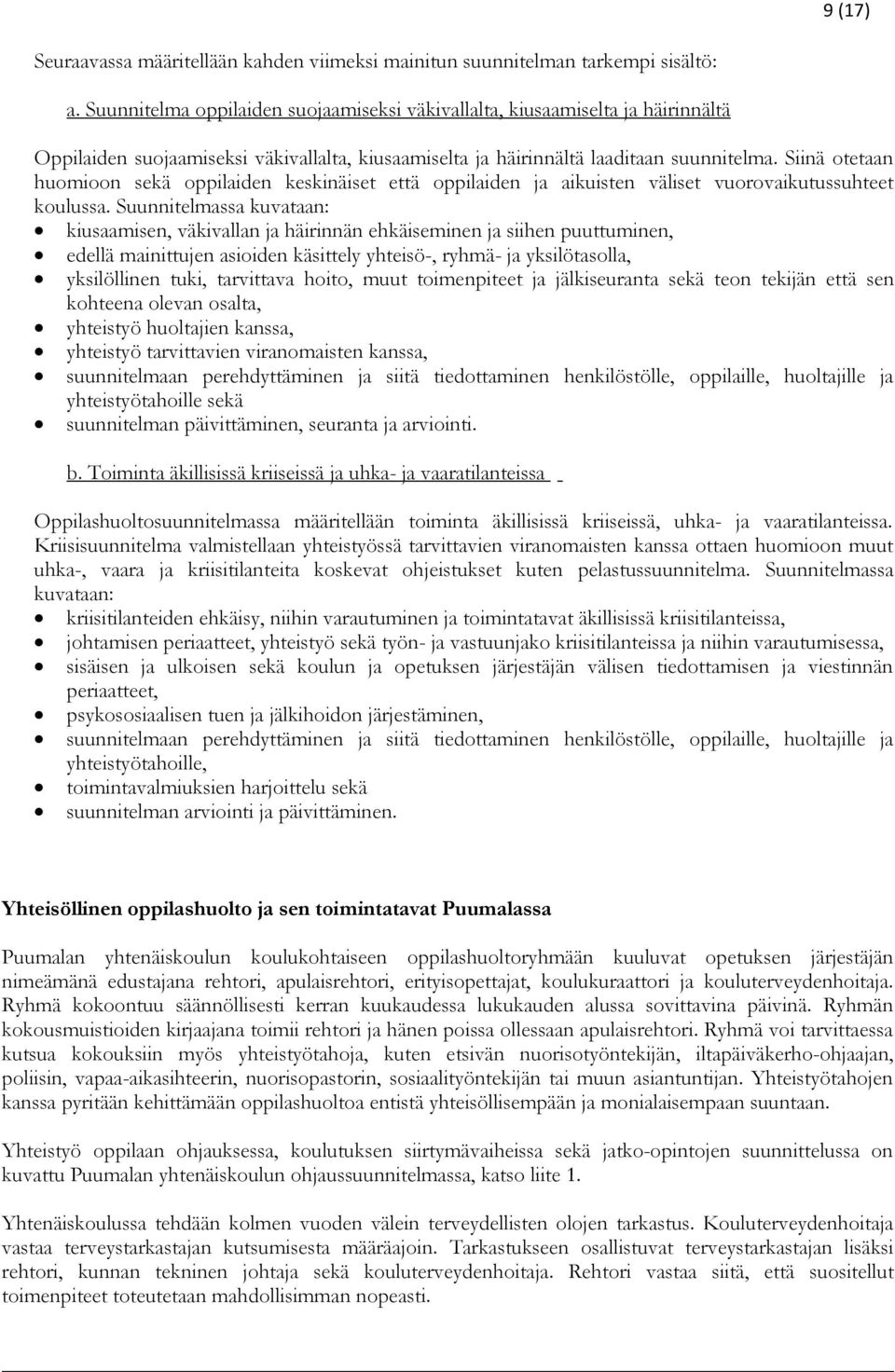 Siinä otetaan huomioon sekä oppilaiden keskinäiset että oppilaiden ja aikuisten väliset vuorovaikutussuhteet koulussa.
