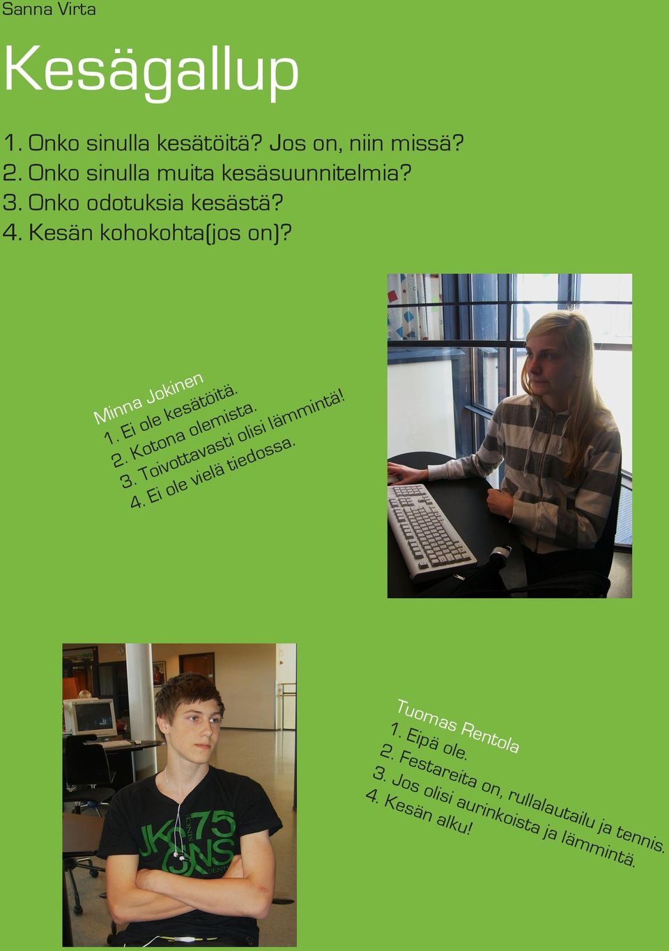 Minna Jokinen 1. Ei ole kesätöitä. 2. Kotona olemista. 3. Toivottavasti olisi lämmintä! 4.