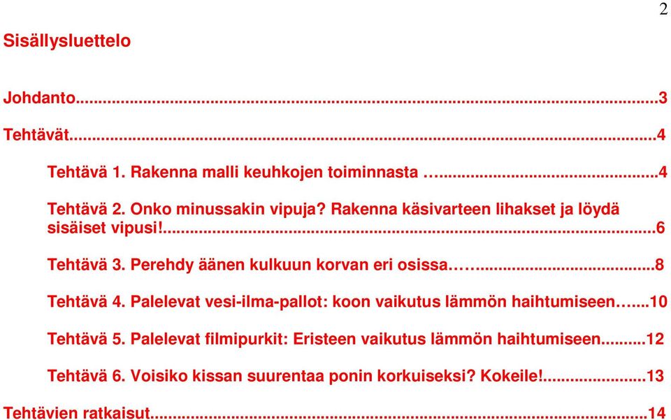 Perehdy äänen kulkuun korvan eri osissa...8 Tehtävä 4. Palelevat vesi-ilma-pallot: koon vaikutus lämmön haihtumiseen.