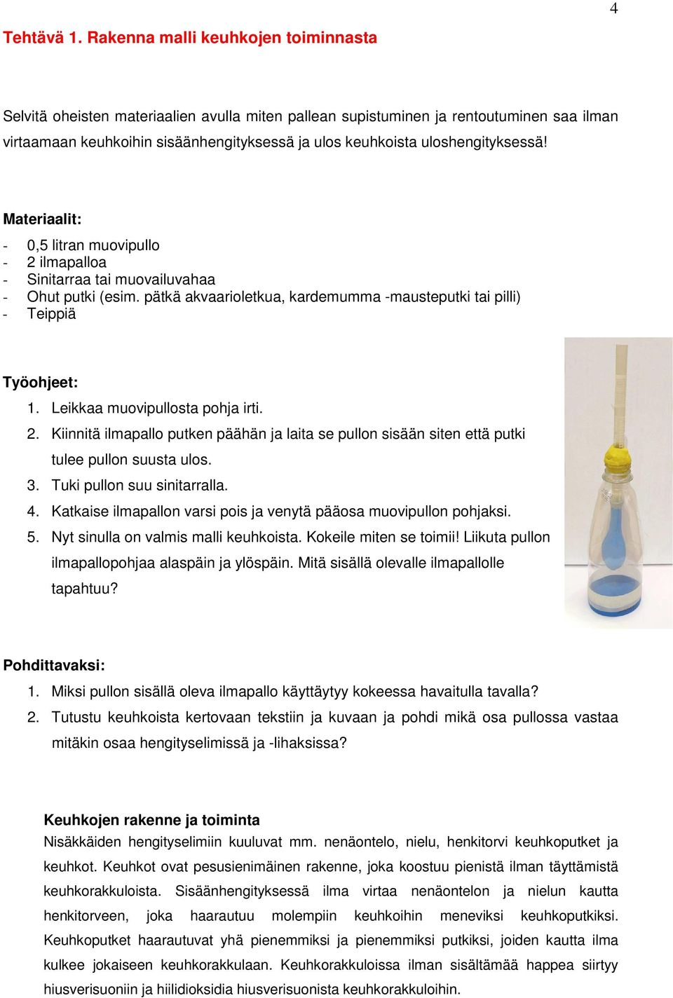 uloshengityksessä! Materiaalit: - 0,5 litran muovipullo - 2 ilmapalloa - Sinitarraa tai muovailuvahaa - Ohut putki (esim.