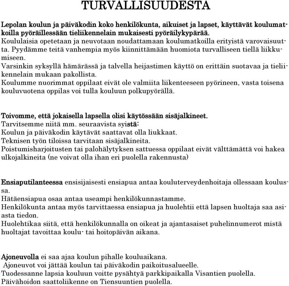 Varsinkin syksyllä hämärässä ja talvella heijastimen käyttö on erittäin suotavaa ja tieliikennelain mukaan pakollista.