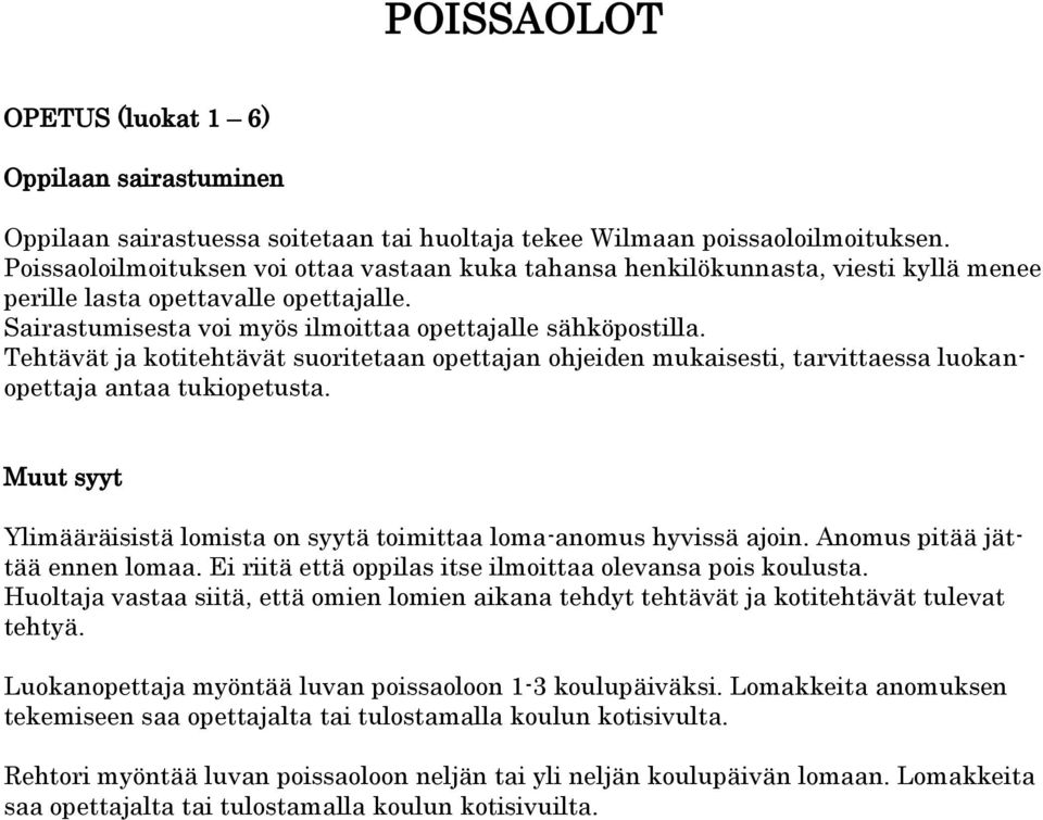 Tehtävät ja kotitehtävät suoritetaan opettajan ohjeiden mukaisesti, tarvittaessa luokanopettaja antaa tukiopetusta. Muut syyt Ylimääräisistä lomista on syytä toimittaa loma-anomus hyvissä ajoin.