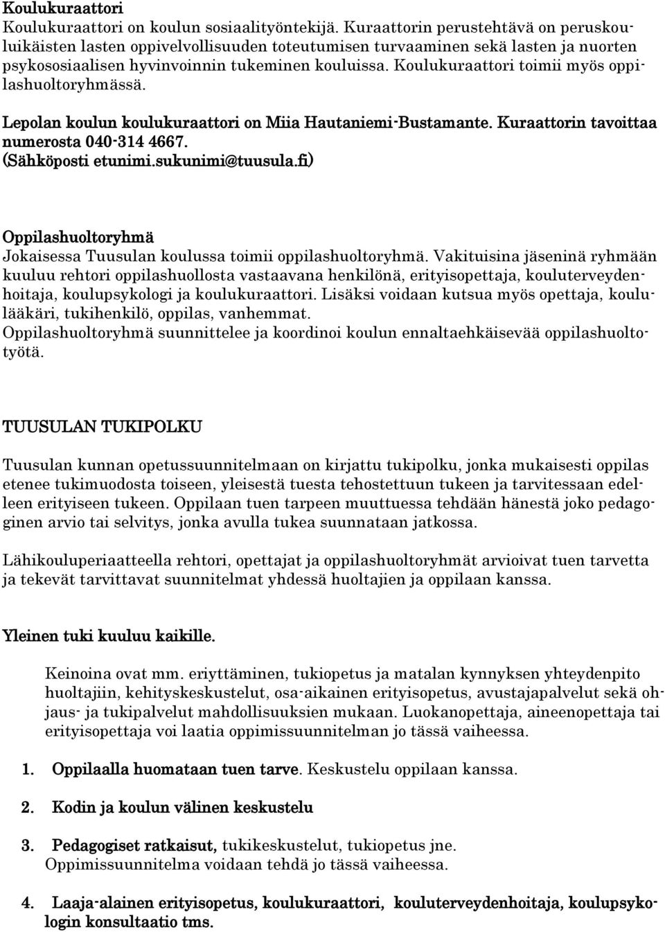 Koulukuraattori toimii myös oppilashuoltoryhmässä. Lepolan koulun koulukuraattori on Miia Hautaniemi-Bustamante. Kuraattorin tavoittaa numerosta 040-314 4667. (Sähköposti etunimi.sukunimi@tuusula.