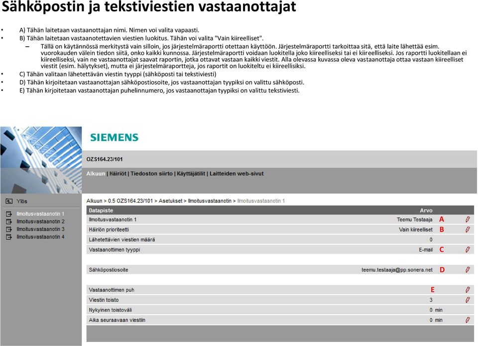 vuorokauden välein tiedon siitä, onko kaikki kunnossa. Järjestelmäraportti voidaan luokitella joko kiireelliseksi tai ei kiireelliseksi.