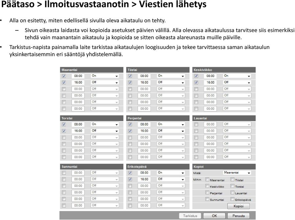 Alla olevassa aikataulussa tarvitsee siis esimerkiksi tehdä vain maanantain aikataulu ja kopioida se sitten oikeasta