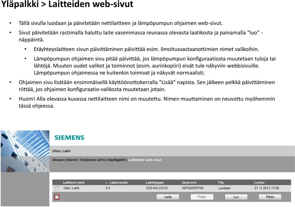 ilmoitusvastaanottimien nimet valikoihin. Lämpöpumpun ohjaimen sivu pitää päivittää, jos lämpöpumpun konfiguraatiosta muutetaan tuloja tai lähtöjä. Muuten uudet valikot ja toiminnot (esim.