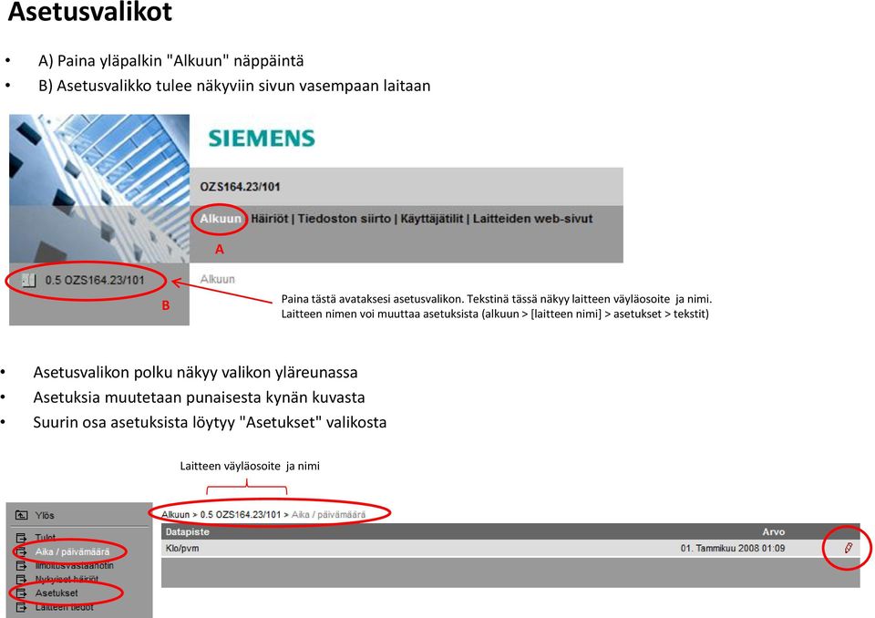 Laitteen nimen voi muuttaa asetuksista (alkuun > [laitteen nimi] > asetukset > tekstit) Asetusvalikon polku näkyy