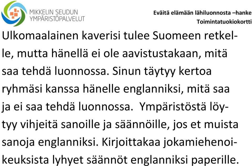 Sinun täytyy kertoa ryhmäsi kanssa hänelle englanniksi, mitä saa ja ei  Ympäristöstä