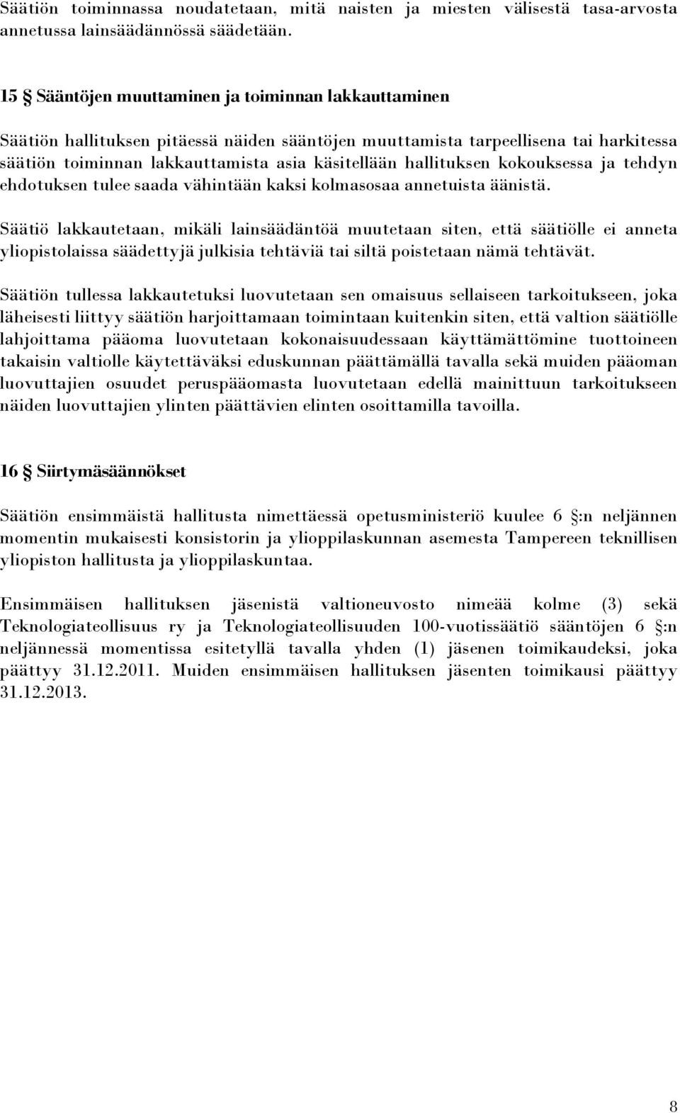 hallituksen kokouksessa ja tehdyn ehdotuksen tulee saada vähintään kaksi kolmasosaa annetuista äänistä.