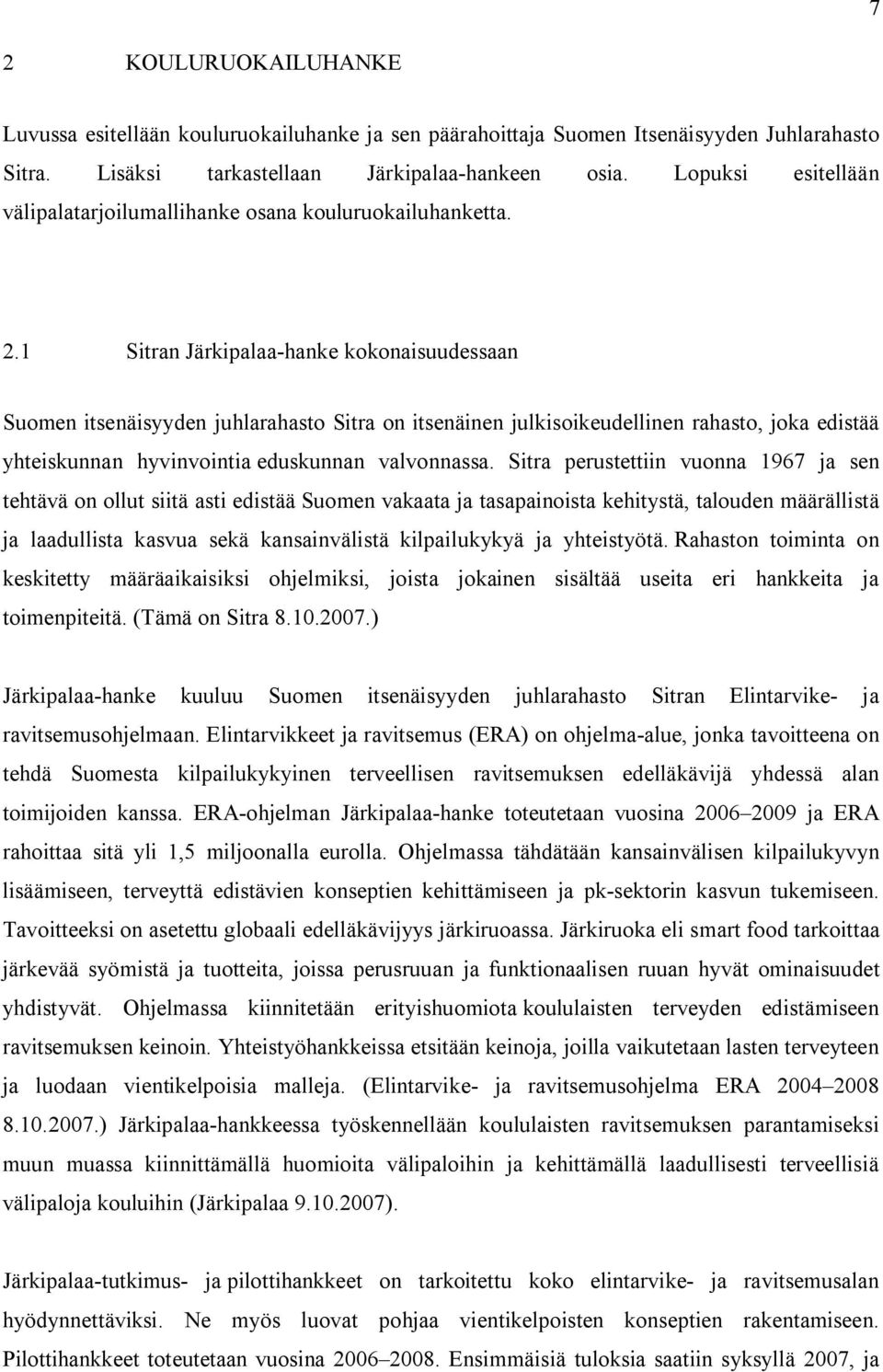 1 Sitran Järkipalaa-hanke kokonaisuudessaan Suomen itsenäisyyden juhlarahasto Sitra on itsenäinen julkisoikeudellinen rahasto, joka edistää yhteiskunnan hyvinvointia eduskunnan valvonnassa.