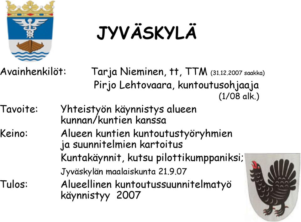 ) Tavoite: Yhteistyön käynnistys alueen kunnan/kuntien kanssa Keino: Alueen kuntien