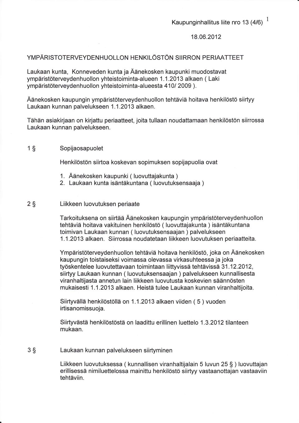 Aänekosken kaupungin ympäristöterveydenhuollon tehtäviä hoitava henkilöstö siirtyy Laukaan kunnan palvelukseen 1.1.2013 alkaen.