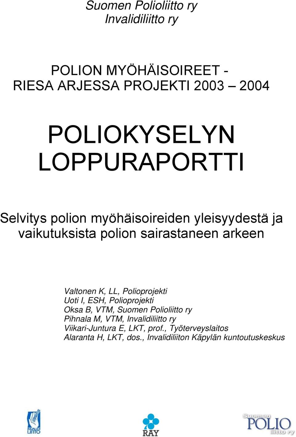 K, LL, Polioprojekti Uoti I, ESH, Polioprojekti Oksa B, VTM, Suomen Polioliitto ry Pihnala M, VTM,