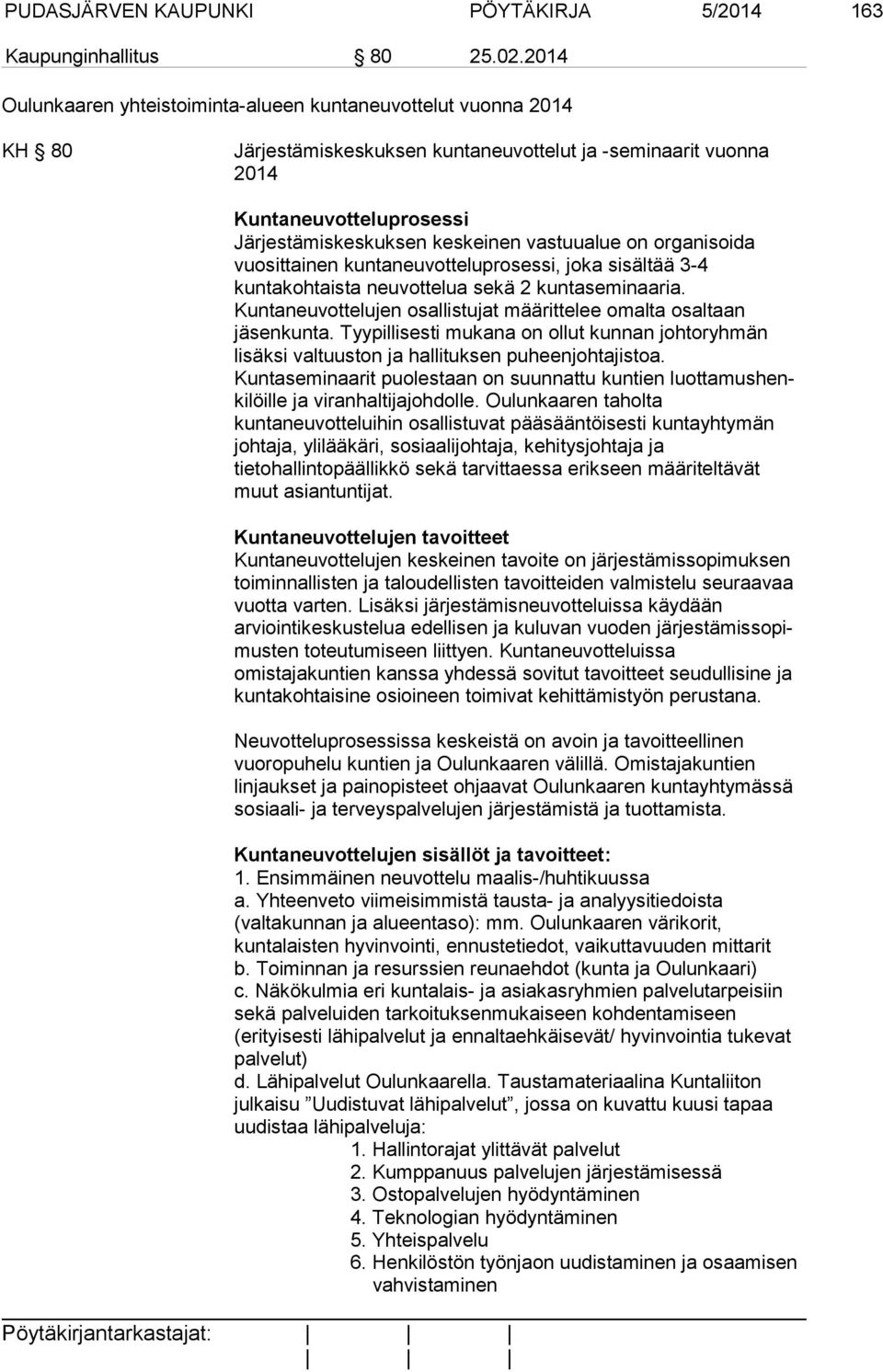 vastuualue on organisoida vuosittainen kuntaneuvotteluprosessi, joka sisältää 3-4 kuntakohtaista neuvottelua sekä 2 kuntaseminaaria.