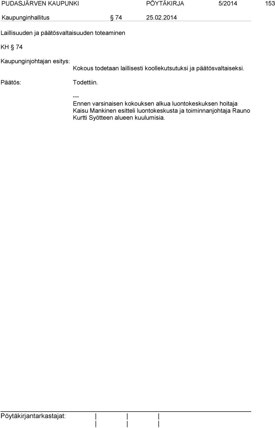 koollekutsutuksi ja päätösvaltaiseksi. Todettiin.