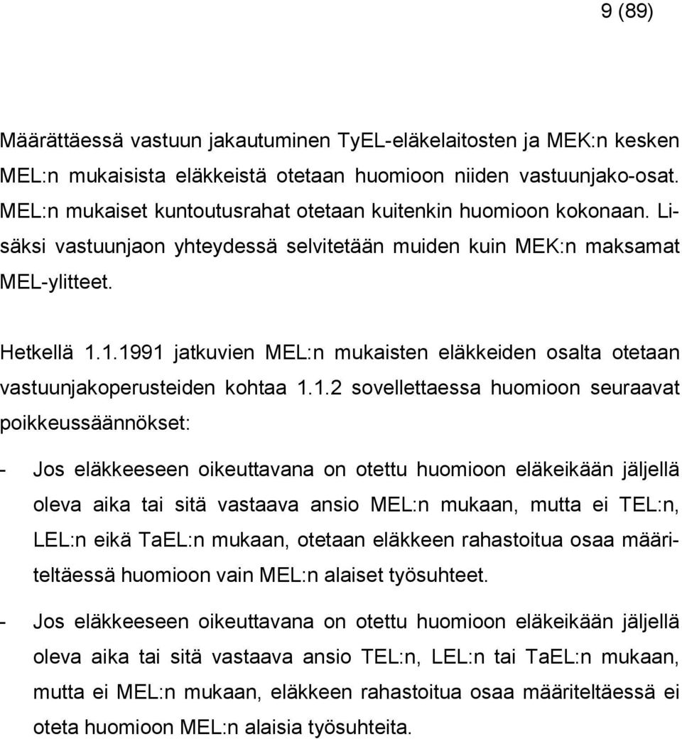 .2 oellettaea huomioon euraaat poikkeuäännöket: - Jo eläkkeeeen oikeuttaana on otettu huomioon eläkeikään jäljellä olea aika tai itä ataaa anio MEL:n mukaan, mutta ei TEL:n, LEL:n eikä TaEL:n mukaan,
