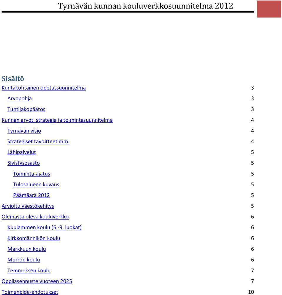 4 Lähipalvelut 5 Sivistysosasto 5 Toiminta-ajatus 5 Tulosalueen kuvaus 5 Päämäärä 2012 5 Arvioitu väestökehitys 5