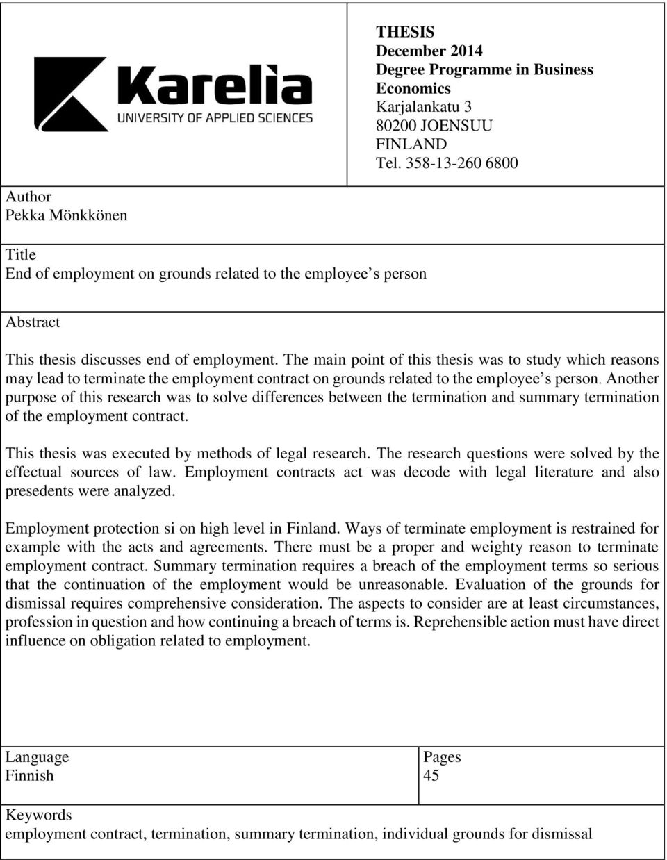 The main point of this thesis was to study which reasons may lead to terminate the employment contract on grounds related to the employee s person.