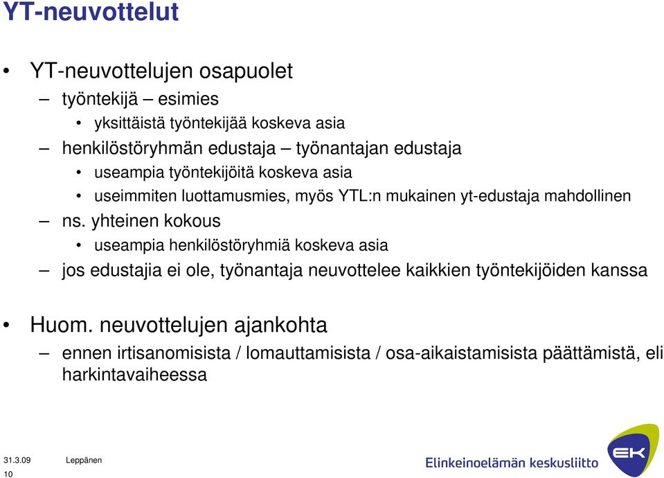 ns. yhteinen kokous useampia henkilöstöryhmiä koskeva asia jos edustajia ei ole, työnantaja neuvottelee kaikkien työntekijöiden