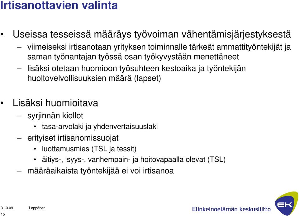 työntekijän huoltovelvollisuuksien määrä (lapset) Lisäksi huomioitava syrjinnän kiellot tasa-arvolaki ja yhdenvertaisuuslaki erityiset