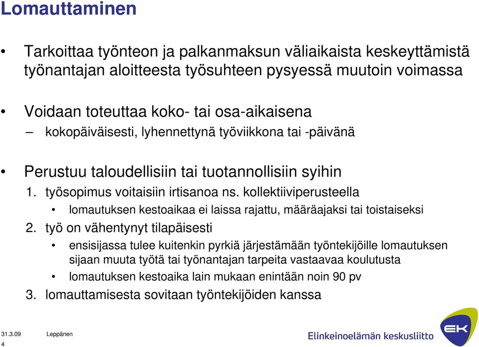 kollektiiviperusteella lomautuksen kestoaikaa ei laissa rajattu, määräajaksi tai toistaiseksi 2.