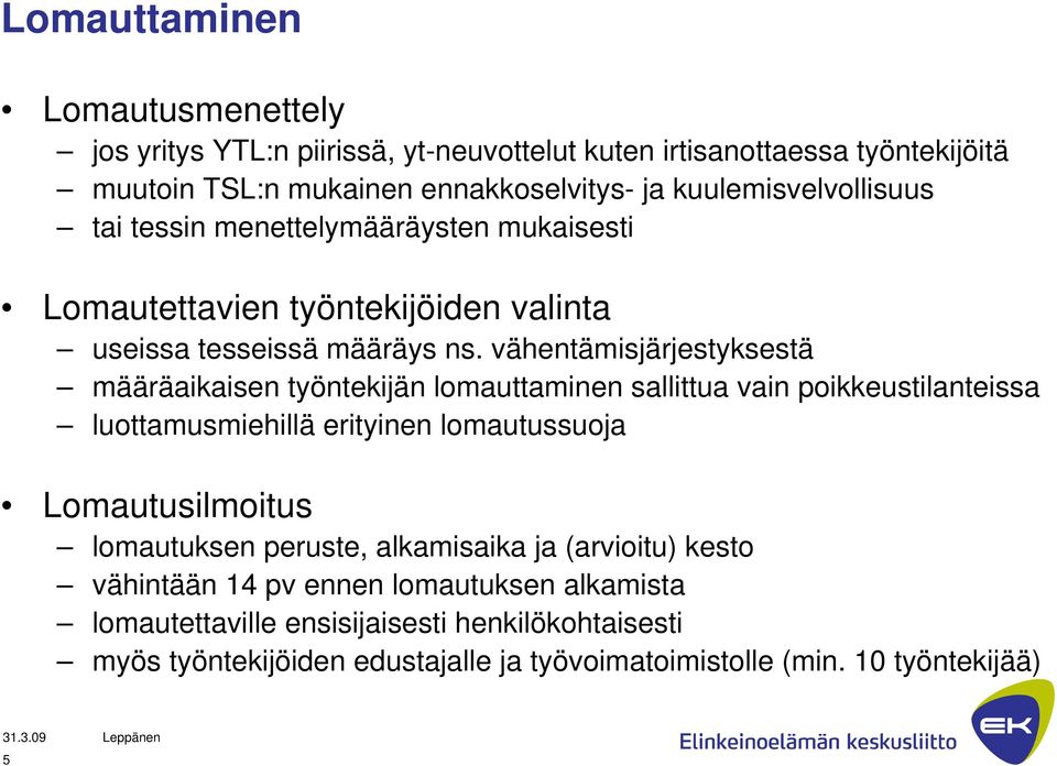 vähentämisjärjestyksestä määräaikaisen työntekijän lomauttaminen sallittua vain poikkeustilanteissa luottamusmiehillä erityinen lomautussuoja Lomautusilmoitus