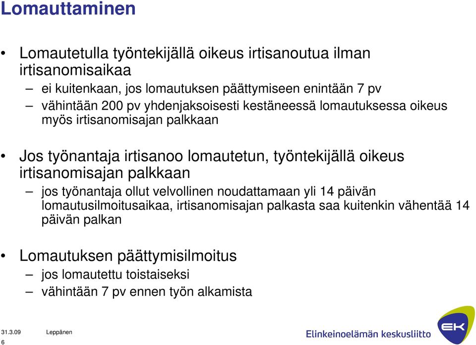 työntekijällä oikeus irtisanomisajan palkkaan jos työnantaja ollut velvollinen noudattamaan yli 14 päivän lomautusilmoitusaikaa,