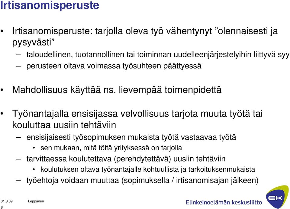 lievempää toimenpidettä Työnantajalla ensisijassa velvollisuus tarjota muuta työtä tai kouluttaa uusiin tehtäviin ensisijaisesti työsopimuksen mukaista työtä