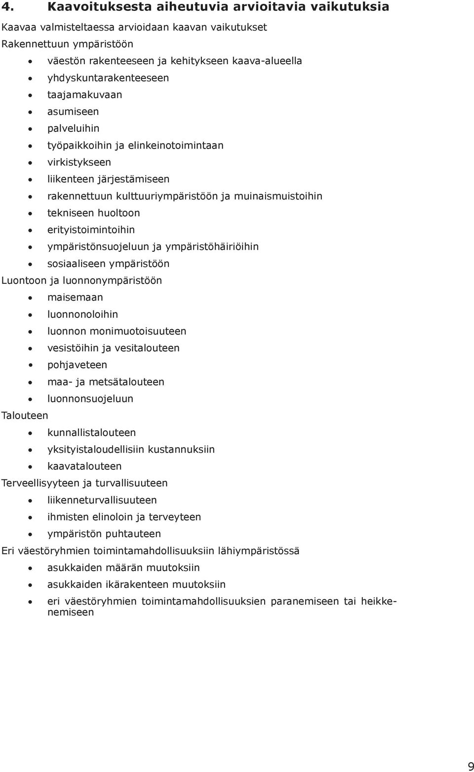 hultn erityistimintihin ympäristönsujeluun ja ympäristöhäiriöihin ssiaaliseen ympäristöön Luntn ja lunnnympäristöön Taluteen maisemaan lunnnlihin lunnn mnimutisuuteen vesistöihin ja vesitaluteen