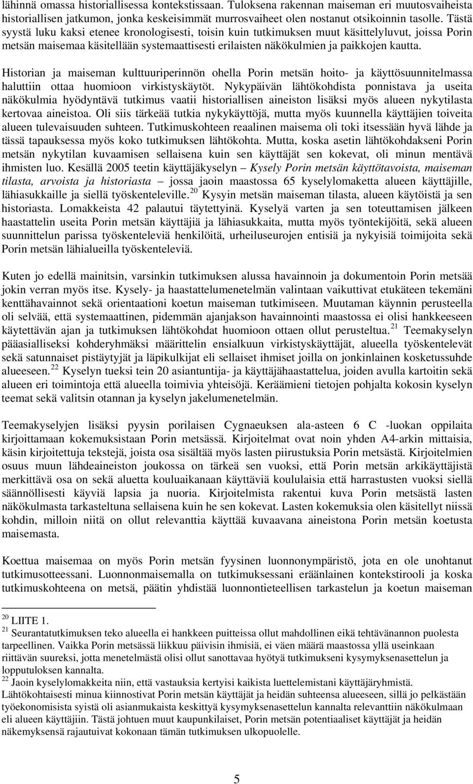 Historian ja maiseman kulttuuriperinnön ohella Porin metsän hoito- ja käyttösuunnitelmassa haluttiin ottaa huomioon virkistyskäytöt.