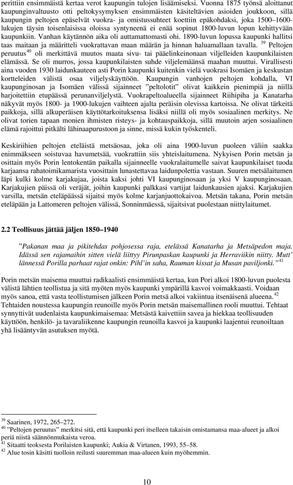 joka 1500 1600- lukujen täysin toisenlaisissa oloissa syntyneenä ei enää sopinut 1800-luvun lopun kehittyvään kaupunkiin. Vanhan käytännön aika oli auttamattomasti ohi.