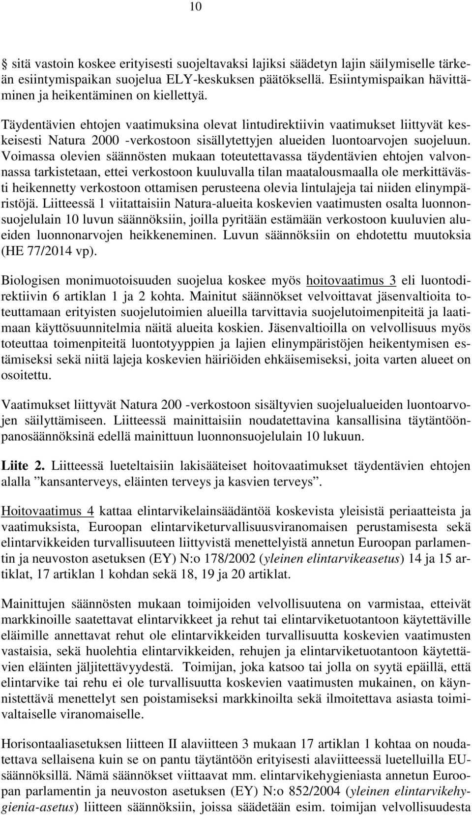 Täydentävien ehtojen vaatimuksina olevat lintudirektiivin vaatimukset liittyvät keskeisesti Natura 2000 -verkostoon sisällytettyjen alueiden luontoarvojen suojeluun.