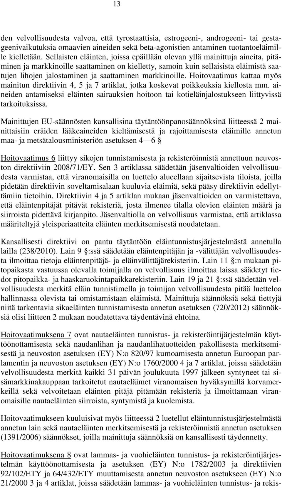 saattaminen markkinoille. Hoitovaatimus kattaa myös mainitun direktiivin 4, 5 ja 7 artiklat, jotka koskevat poikkeuksia kiellosta mm.