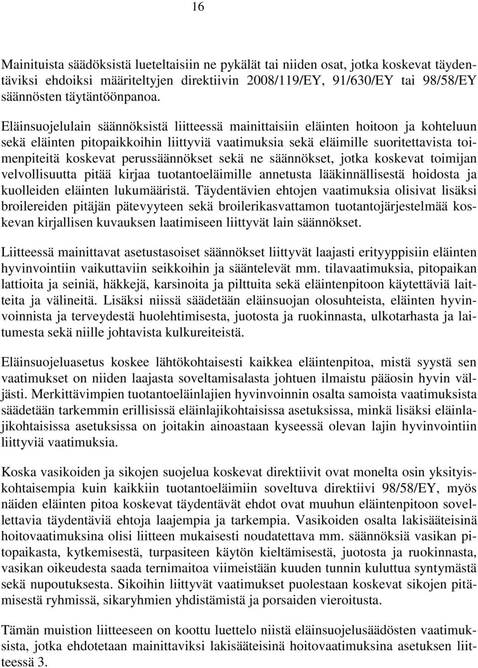 perussäännökset sekä ne säännökset, jotka koskevat toimijan velvollisuutta pitää kirjaa tuotantoeläimille annetusta lääkinnällisestä hoidosta ja kuolleiden eläinten lukumääristä.