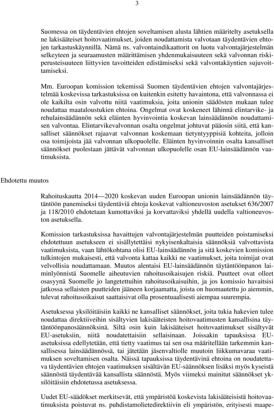 valvontaindikaattorit on luotu valvontajärjestelmän selkeyteen ja seuraamusten määrittämisen yhdenmukaisuuteen sekä valvonnan riskiperusteisuuteen liittyvien tavoitteiden edistämiseksi sekä