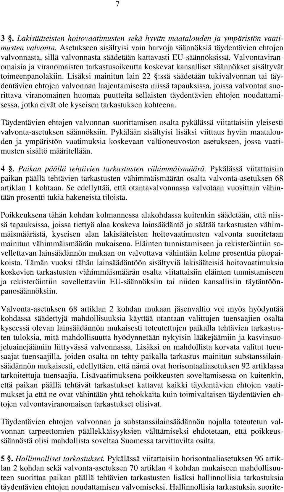 Valvontaviranomaisia ja viranomaisten tarkastusoikeutta koskevat kansalliset säännökset sisältyvät toimeenpanolakiin.