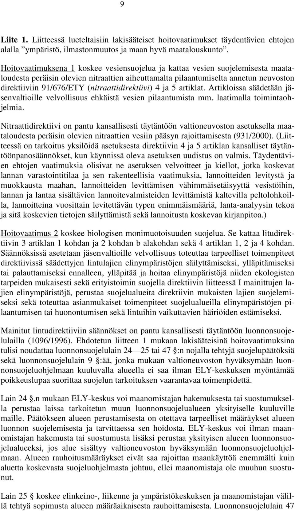 (nitraattidirektiivi) 4 ja 5 artiklat. Artikloissa säädetään jäsenvaltioille velvollisuus ehkäistä vesien pilaantumista mm. laatimalla toimintaohjelmia.