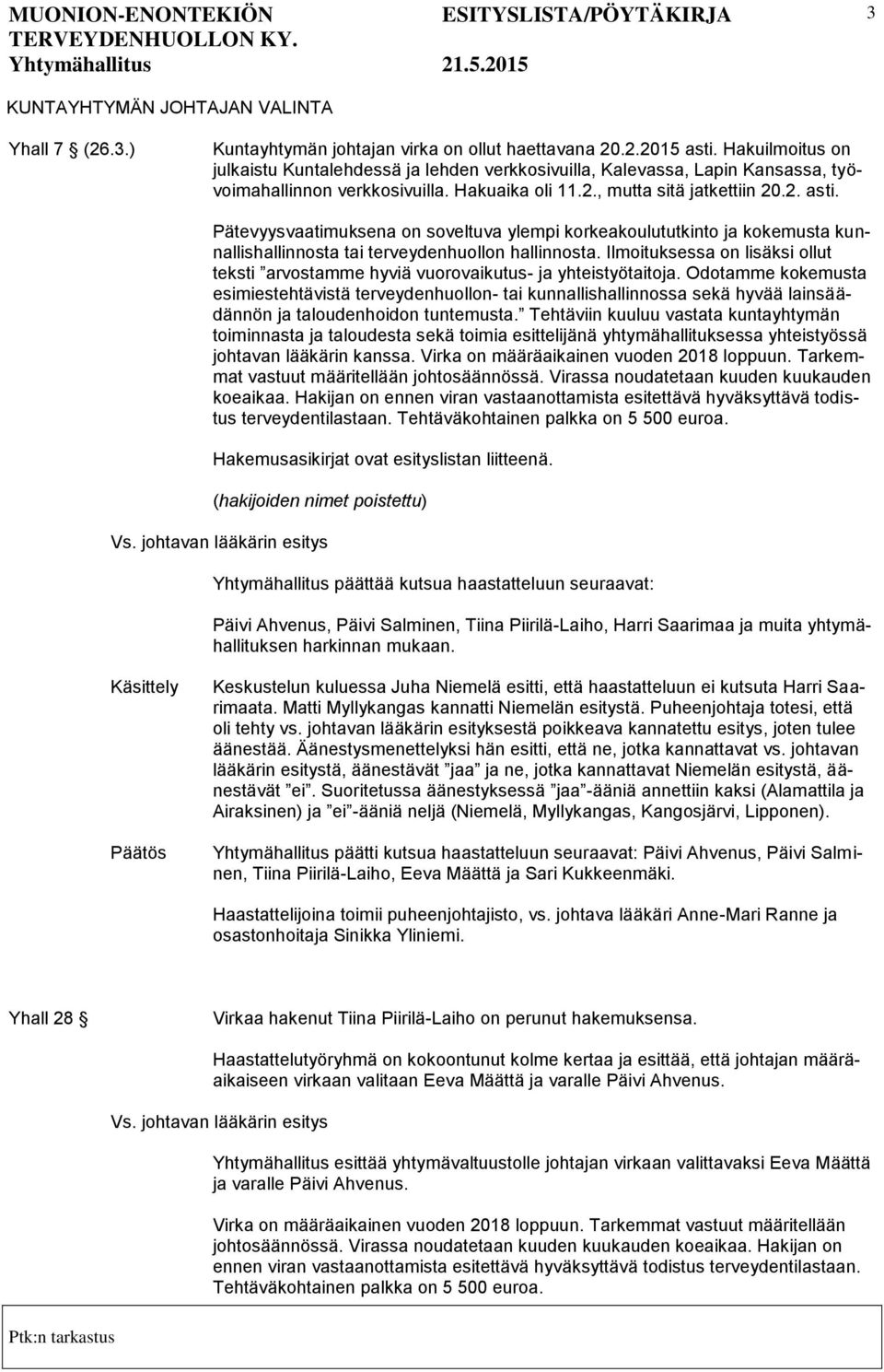 Pätevyysvaatimuksena on soveltuva ylempi korkeakoulututkinto ja kokemusta kunnallishallinnosta tai terveydenhuollon hallinnosta.