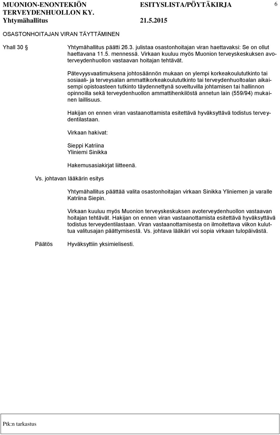 Pätevyysvaatimuksena johtosäännön mukaan on ylempi korkeakoulututkinto tai sosiaali- ja terveysalan ammattikorkeakoulututkinto tai terveydenhuoltoalan aikaisempi opistoasteen tutkinto täydennettynä