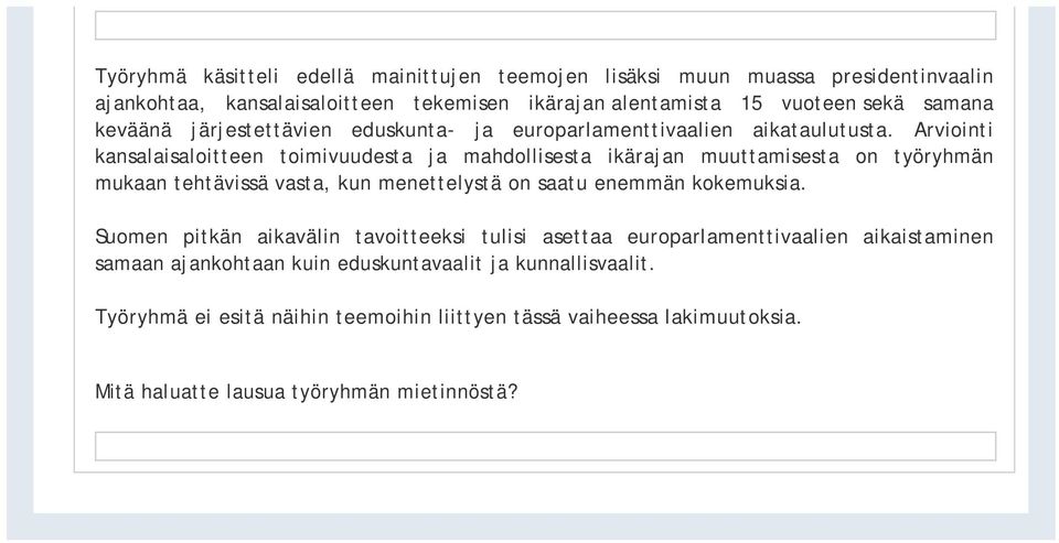 Arviointi kansalaisaloitteen toimivuudesta ja mahdollisesta ikärajan muuttamisesta on työryhmän mukaan tehtävissä vasta, kun menettelystä on saatu enemmän kokemuksia.