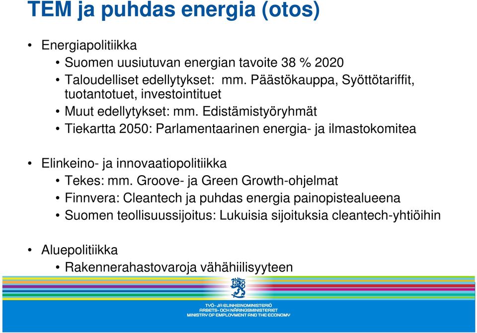 Edistämistyöryhmät Tiekartta 2050: Parlamentaarinen energia- ja ilmastokomitea Elinkeino- ja innovaatiopolitiikka Tekes: mm.