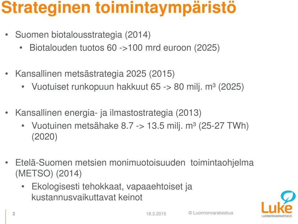 m³ (2025) Kansallinen energia- ja ilmastostrategia (2013) Vuotuinen metsähake 8.7 -> 13.5 milj.