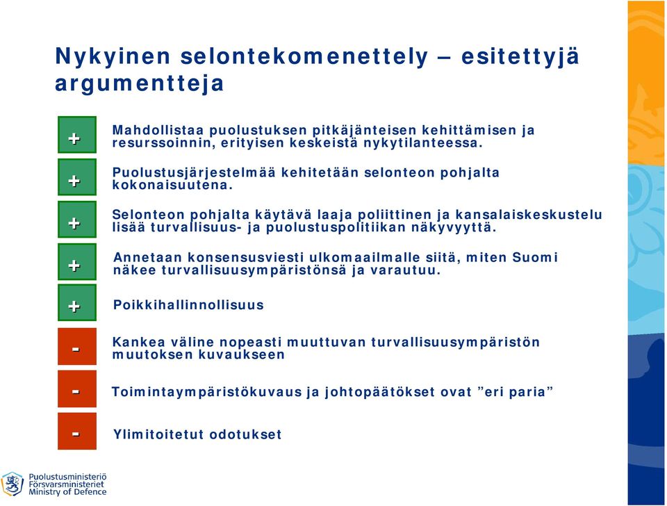 Selonteon pohjalta käytävä laaja poliittinen ja kansalaiskeskustelu lisää turvallisuus- ja puolustuspolitiikan näkyvyyttä.