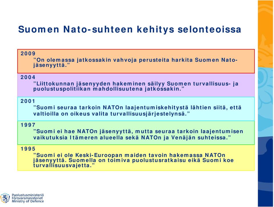 2001 Suomi seuraa tarkoin NATOn laajentumiskehitystä lähtien siitä, että valtioilla on oikeus valita turvallisuusjärjestelynsä.
