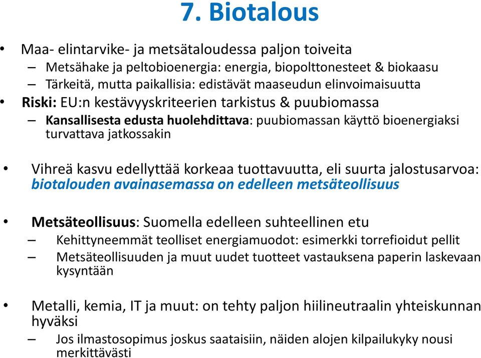 suurta jalostusarvoa: biotalouden avainasemassa on edelleen metsäteollisuus Metsäteollisuus: Suomella edelleen suhteellinen etu Kehittyneemmät teolliset energiamuodot: esimerkki torrefioidut pellit