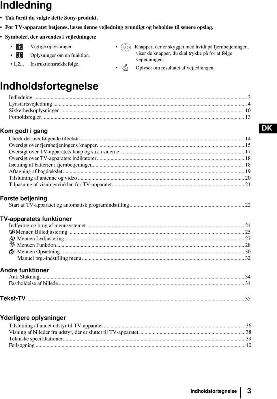 Oplyser om resultatet af vejledningen. Indholdsfortegnelse Indledning... 3 Lynstartsvejledning... 4 Sikkerhedsoplysninger... 10 Forholdsregler... 13 Kom godt i gang Check det medfølgende tilbehør.