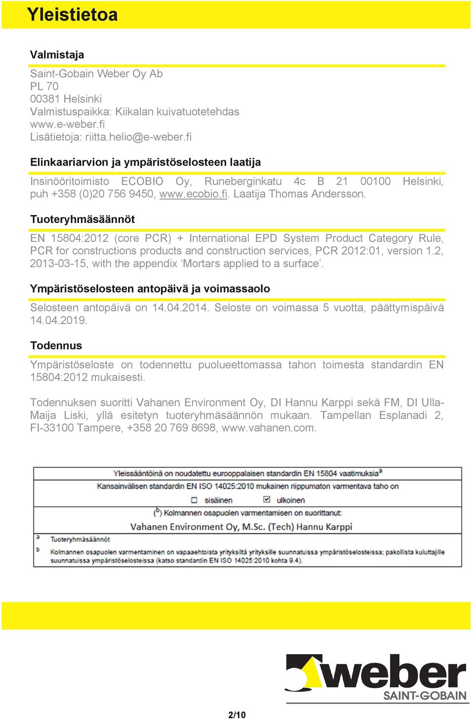 Tuoteryhmäsäännöt EN 15804:2012 (core PCR) + International EPD System Product Category Rule, PCR for constructions products and construction services, PCR 2012:01, version 1.