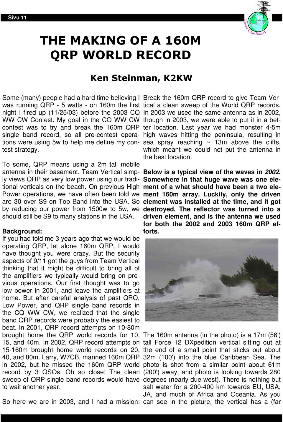 To some, QRP means using a 2m tall mobile antenna in their basement. Team Vertical simply views QRP as very low power using our traditional verticals on the beach.