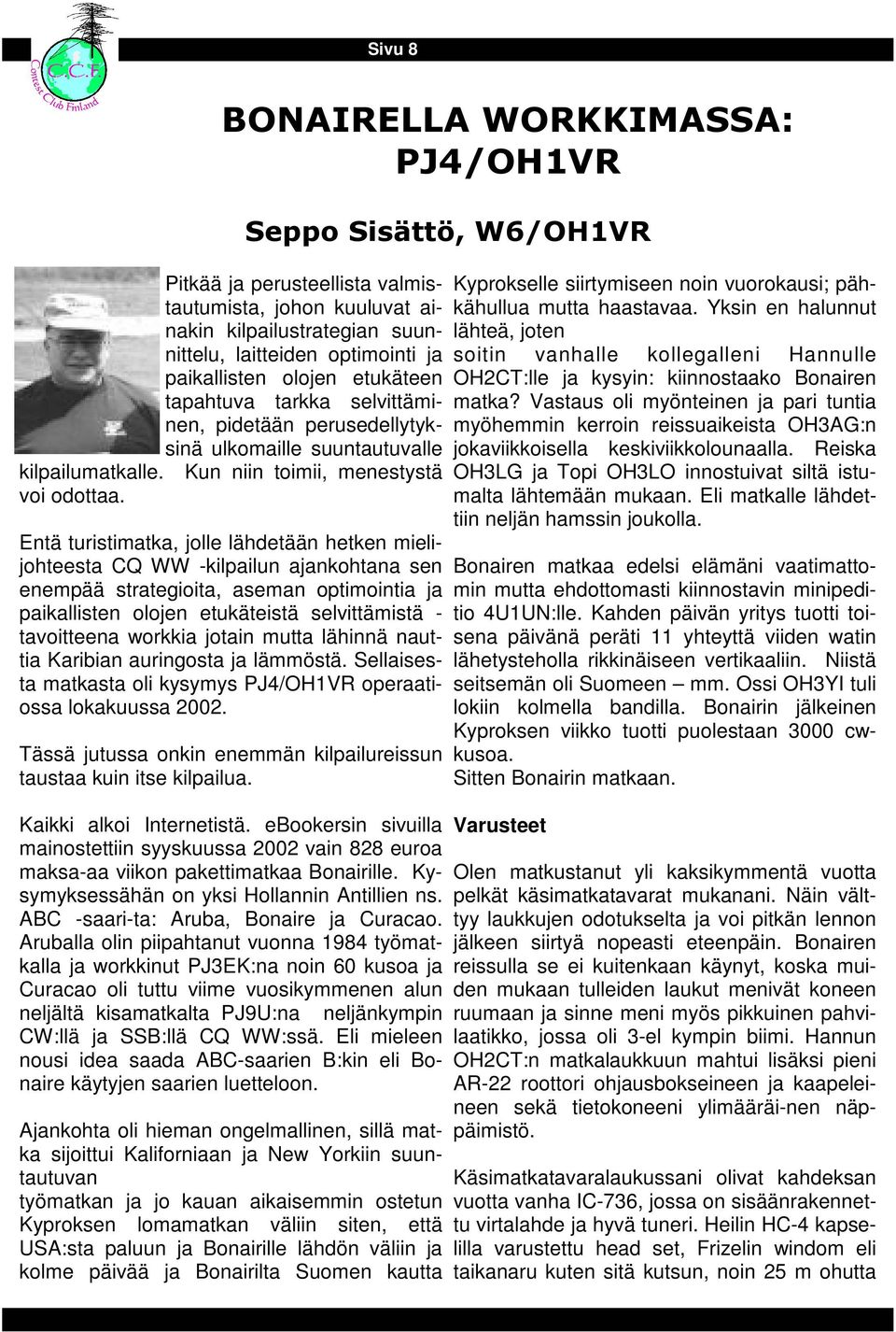 pidetään perusedellytyksinä ulkomaille suuntautuvalle kilpailumatkalle. Kun niin toimii, menestystä voi odottaa.