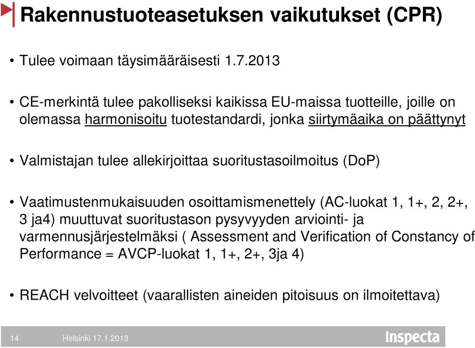 Valmistajan tulee allekirjoittaa suoritustasoilmoitus (DoP) Vaatimustenmukaisuuden osoittamismenettely (AC-luokat 1, 1+, 2, 2+, 3 ja4) muuttuvat